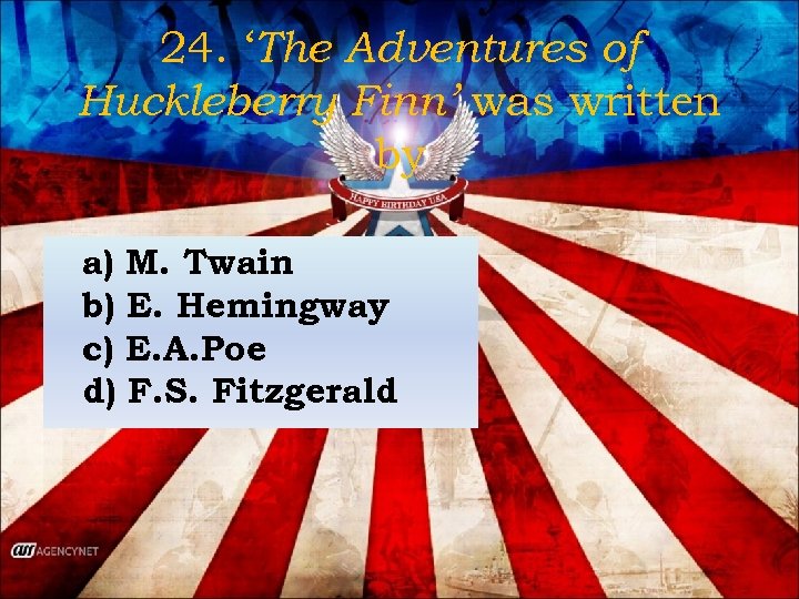 24. ‘The Adventures of Huckleberry Finn’ was written by a) M. Twain b) E.
