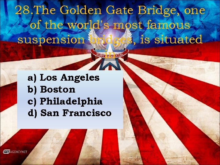 28. The Golden Gate Bridge, one of the world's most famous suspension bridges, is