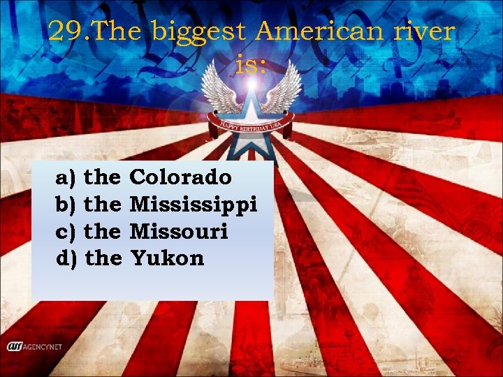 29. The biggest American river is: a) the Colorado b) the Mississippi c) the