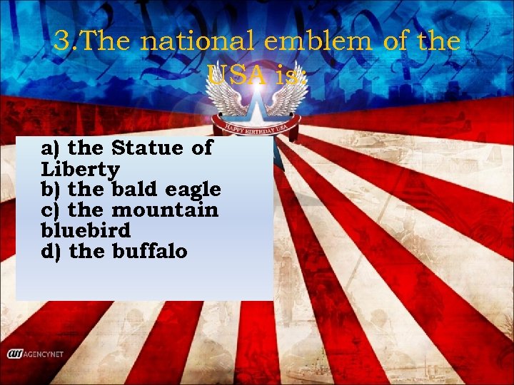 3. The national emblem of the USA is: a) the Statue of Liberty b)