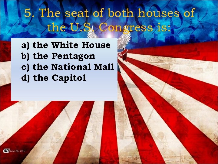 5. The seat of both houses of the U. S. Congress is: a) the