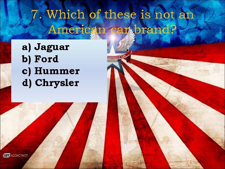 7. Which of these is not an American car brand? a) Jaguar b) Ford