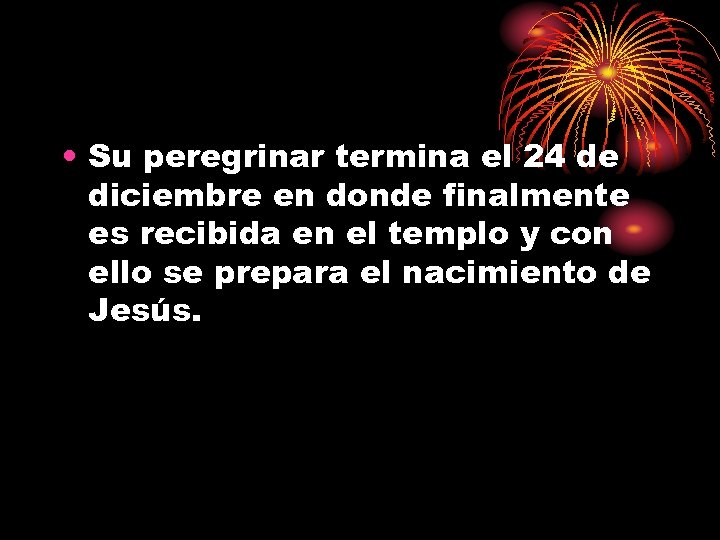  • Su peregrinar termina el 24 de diciembre en donde finalmente es recibida