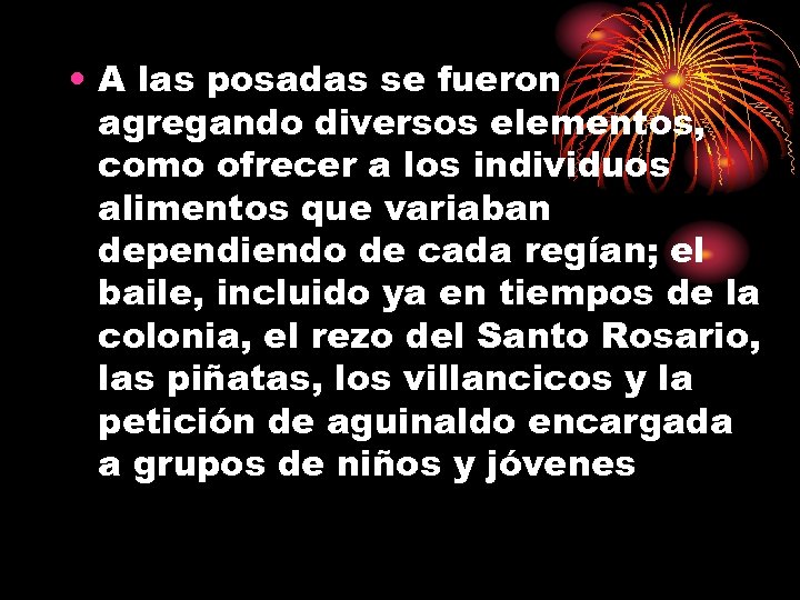  • A las posadas se fueron agregando diversos elementos, como ofrecer a los