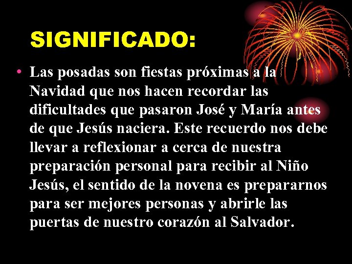 SIGNIFICADO: • Las posadas son fiestas próximas a la Navidad que nos hacen recordar