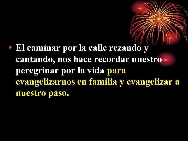  • El caminar por la calle rezando y cantando, nos hace recordar nuestro