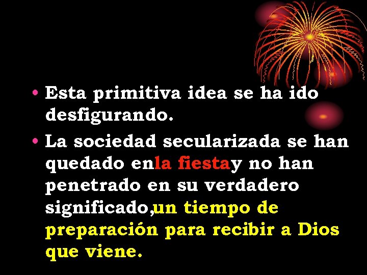  • Esta primitiva idea se ha ido desfigurando. • La sociedad secularizada se