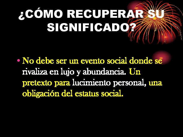 ¿CÓMO RECUPERAR SU SIGNIFICADO? • No debe ser un evento social donde se rivaliza
