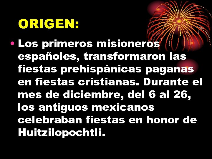 ORIGEN: • Los primeros misioneros españoles, transformaron las fiestas prehispánicas paganas en fiestas cristianas.