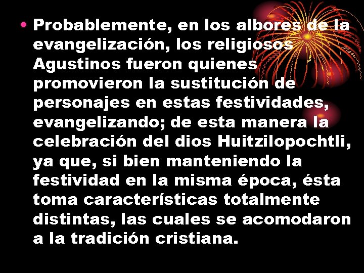  • Probablemente, en los albores de la evangelización, los religiosos Agustinos fueron quienes