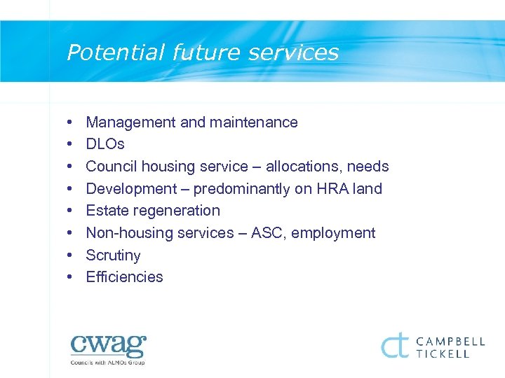 Potential future services • • Management and maintenance DLOs Council housing service – allocations,
