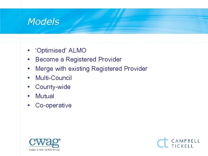 Models • • ‘Optimised’ ALMO Become a Registered Provider Merge with existing Registered Provider