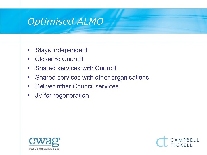 Optimised ALMO • • • Stays independent Closer to Council Shared services with other