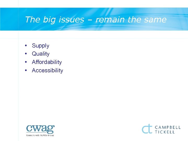 The big issues – remain the same • • Supply Quality Affordability Accessibility 
