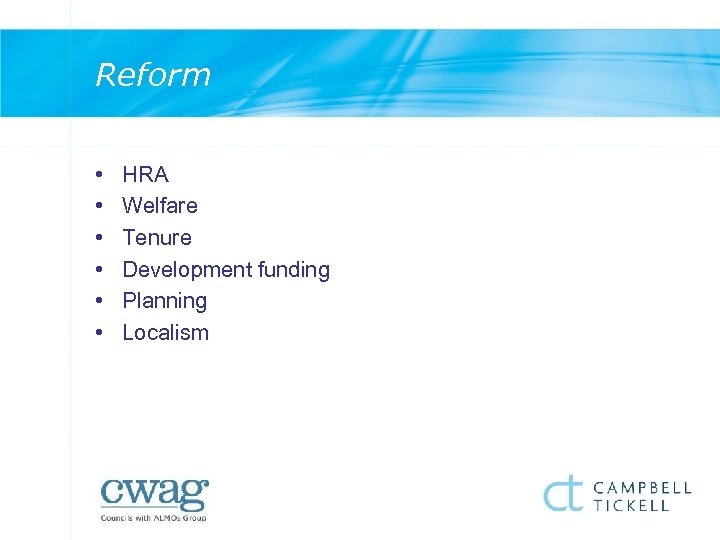 Reform • • • HRA Welfare Tenure Development funding Planning Localism 