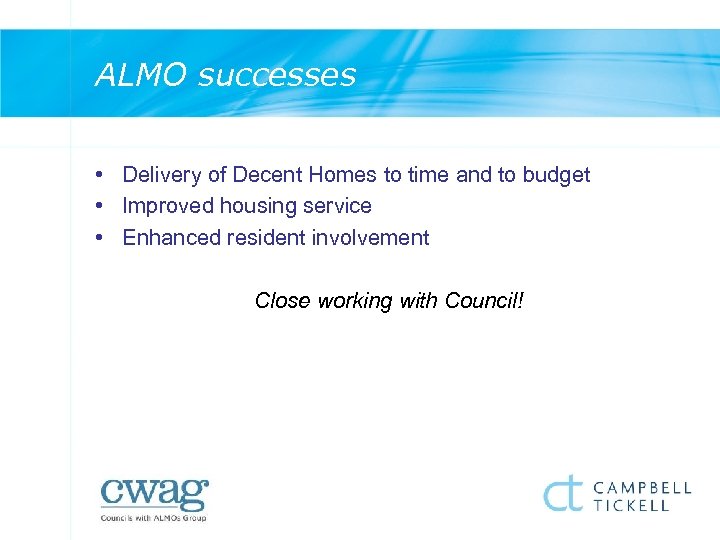 ALMO successes • Delivery of Decent Homes to time and to budget • Improved