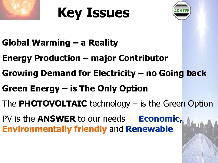 Key Issues Global Warming – a Reality Energy Production – major Contributor Growing Demand