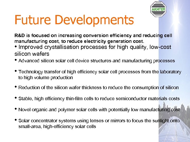 Future Developments R&D is focused on increasing conversion efficiency and reducing cell manufacturing cost,