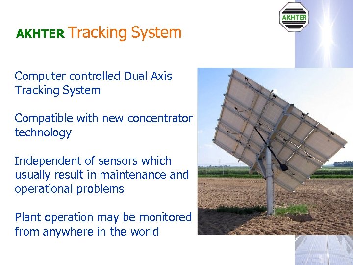 AKHTER Tracking System Computer controlled Dual Axis Tracking System Compatible with new concentrator technology