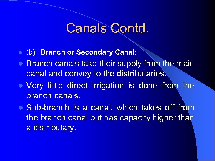 Canals Contd. l (b) Branch or Secondary Canal: Branch canals take their supply from