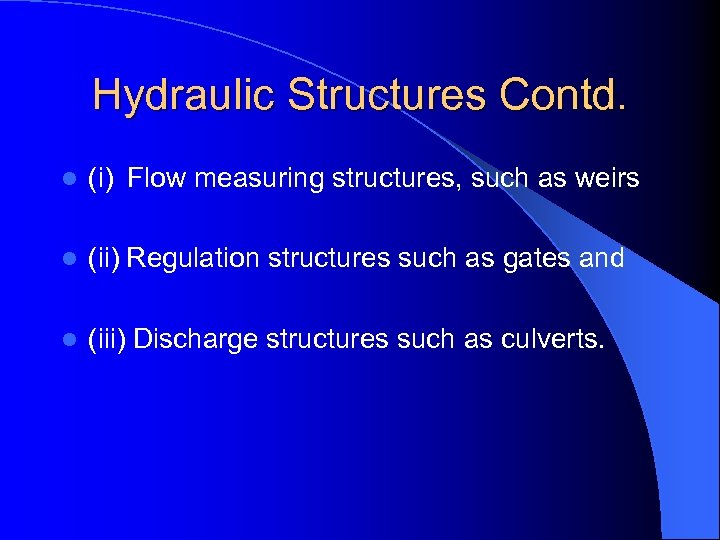 Hydraulic Structures Contd. l (i) Flow measuring structures, such as weirs l (ii) Regulation
