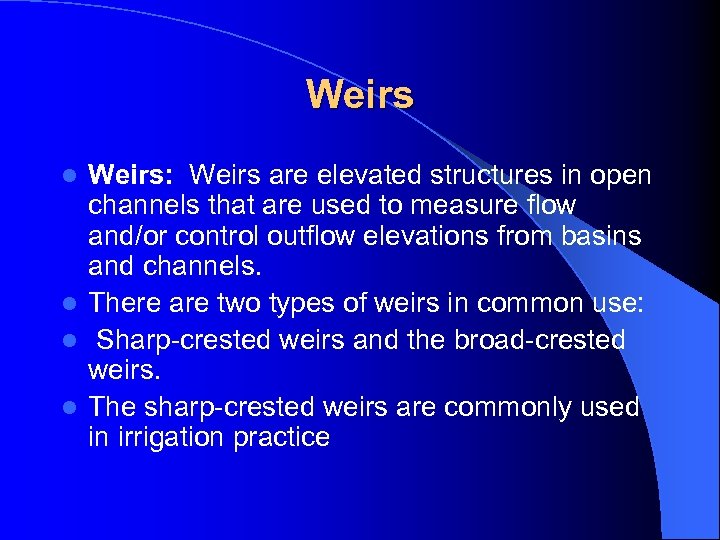 Weirs: Weirs are elevated structures in open channels that are used to measure flow