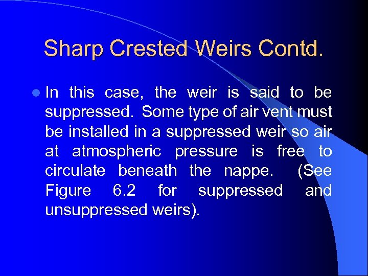 Sharp Crested Weirs Contd. l In this case, the weir is said to be