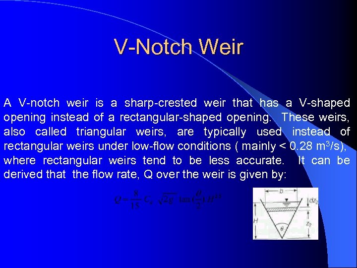 V-Notch Weir A V-notch weir is a sharp-crested weir that has a V-shaped opening
