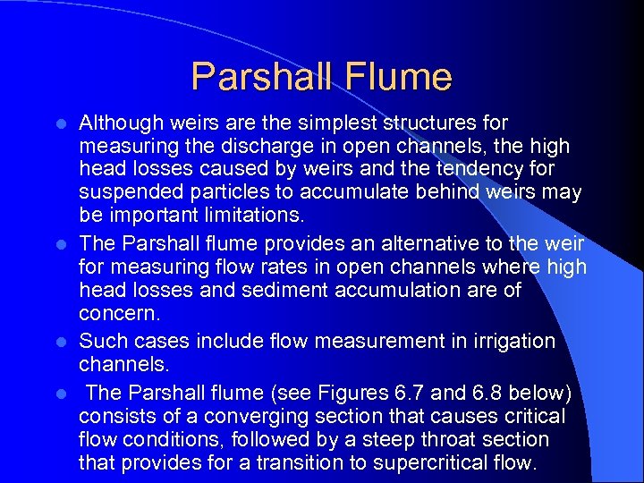 Parshall Flume Although weirs are the simplest structures for measuring the discharge in open