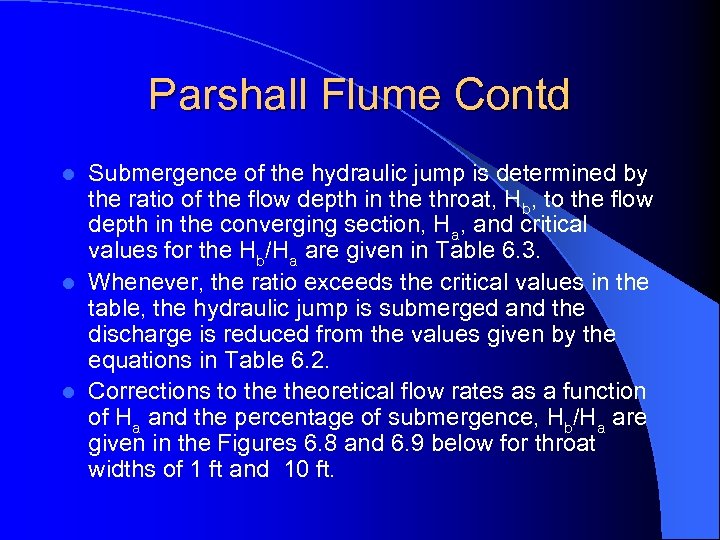 Parshall Flume Contd Submergence of the hydraulic jump is determined by the ratio of