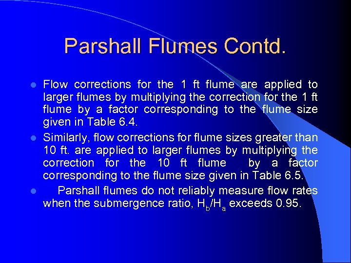 Parshall Flumes Contd. Flow corrections for the 1 ft flume are applied to larger