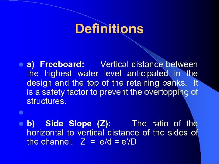 Definitions a) Freeboard: Vertical distance between the highest water level anticipated in the design