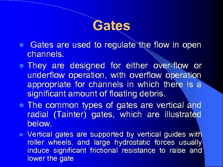 Gates are used to regulate the flow in open channels. l They are designed