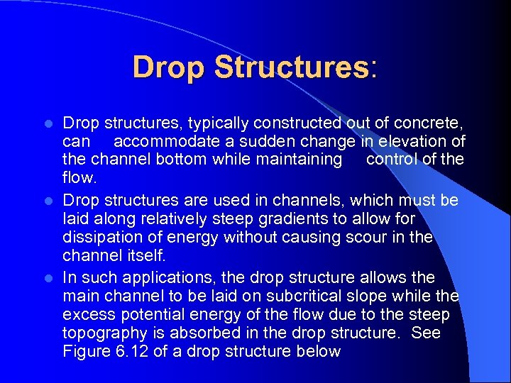 Drop Structures: Drop structures, typically constructed out of concrete, can accommodate a sudden change