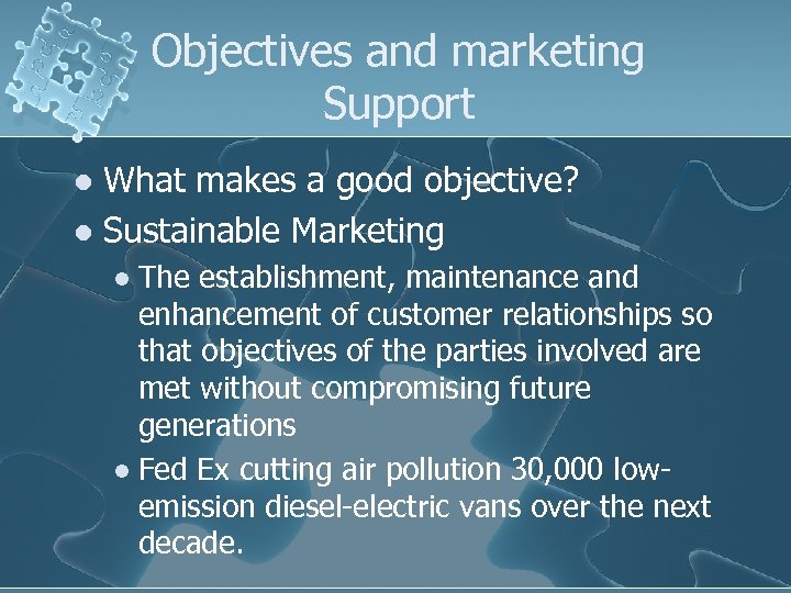 Objectives and marketing Support What makes a good objective? l Sustainable Marketing l The