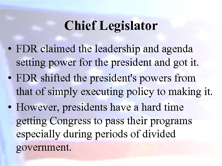 Chief Legislator • FDR claimed the leadership and agenda setting power for the president