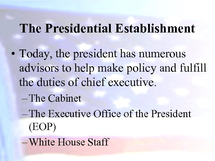 The Presidential Establishment • Today, the president has numerous advisors to help make policy