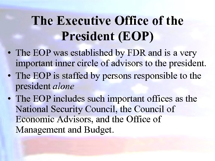 The Executive Office of the President (EOP) • The EOP was established by FDR