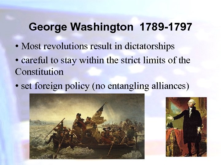 George Washington 1789 -1797 • Most revolutions result in dictatorships • careful to stay