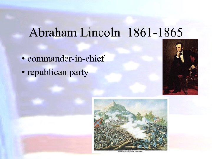 Abraham Lincoln 1861 -1865 • commander-in-chief • republican party 