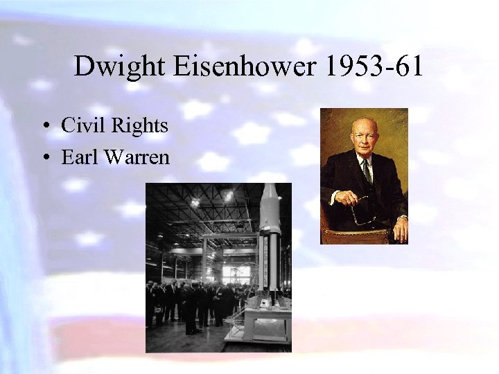 Dwight Eisenhower 1953 -61 • Civil Rights • Earl Warren 