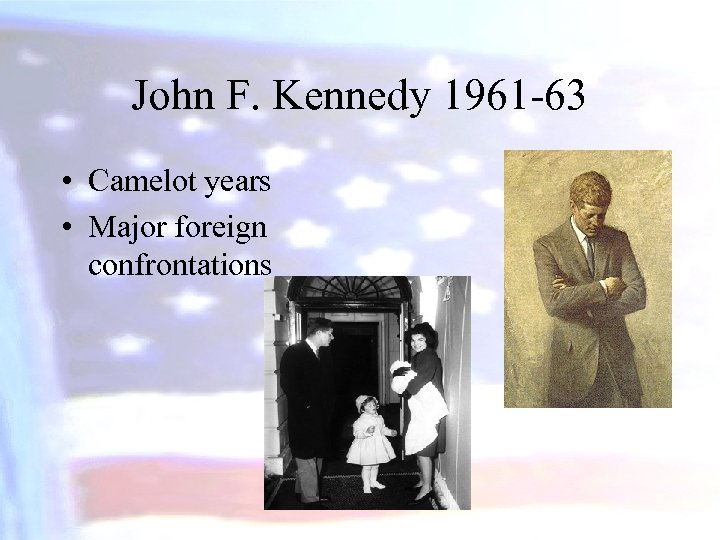 John F. Kennedy 1961 -63 • Camelot years • Major foreign confrontations 