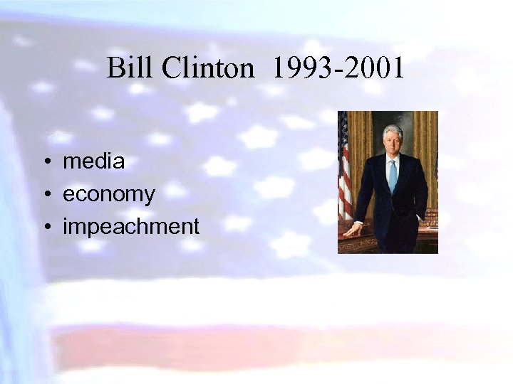 Bill Clinton 1993 -2001 • media • economy • impeachment 