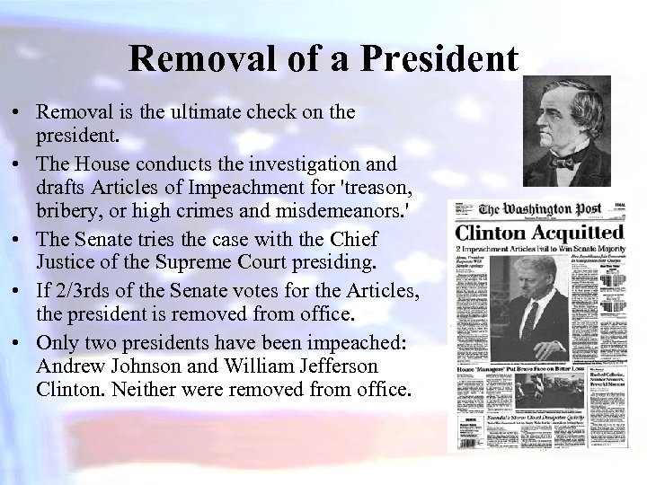 Removal of a President • Removal is the ultimate check on the president. •