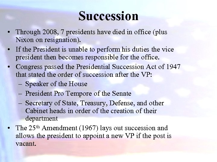 Succession • Through 2008, 7 presidents have died in office (plus Nixon on resignation).