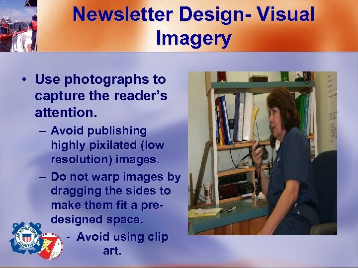 Newsletter Design- Visual Imagery • Use photographs to capture the reader’s attention. – Avoid