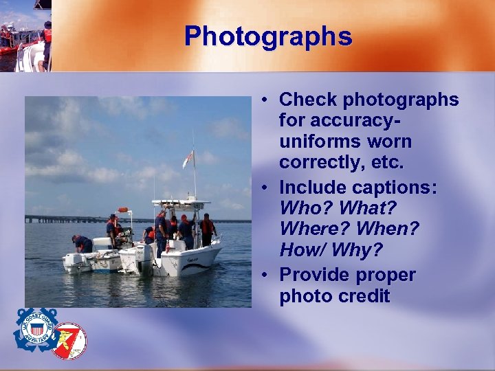 Photographs • Check photographs for accuracy- uniforms worn correctly, etc. • Include captions: Who?