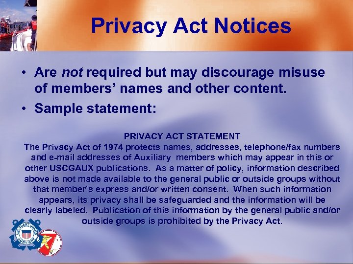 Privacy Act Notices • Are not required but may discourage misuse of members’ names