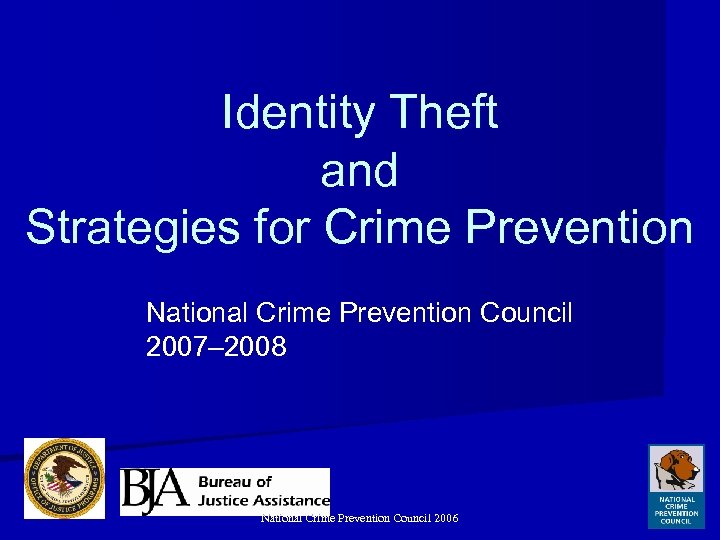 Identity Theft and Strategies for Crime Prevention National Crime Prevention Council 2007– 2008 National