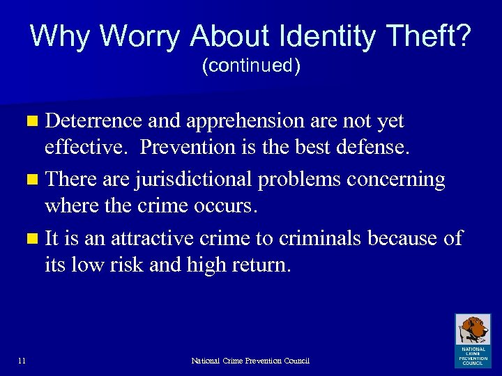 Why Worry About Identity Theft? (continued) n Deterrence and apprehension are not yet effective.